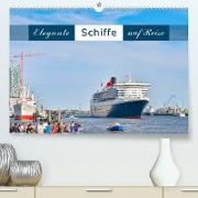 Elegante Schiffe (Premium, hochwertiger DIN A2 Wandkalender 2022, Kunstdruck in Hochglanz)