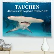 Tauchen - Abenteuer in Neptuns Wunderwelt (Premium, hochwertiger DIN A2 Wandkalender 2022, Kunstdruck in Hochglanz)