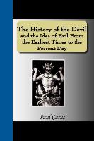 The History of the Devil and the Idea of Evil from the Earliest Times to the Present Day