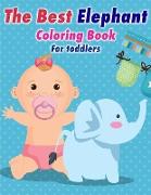 The Best Elephant Coloring Book For Kids: Great for Boys And Girls Fun with Toddlers
