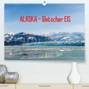 ALASKA Gletscher EIS (Premium, hochwertiger DIN A2 Wandkalender 2022, Kunstdruck in Hochglanz)