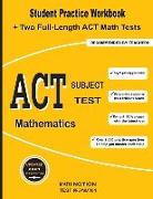 ACT Subject Test Mathematics: Student Practice Workbook + Two Full-Length ACT Math Tests