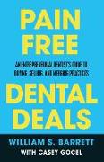 Pain Free Dental Deals: An Entrepreneurial Dentist's Guide To Buying, Selling, and Merging Practices