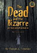 The Dead and the Bizarre are here and all around us: The Continuation 2