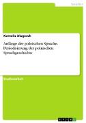 Anfänge der polnischen Sprache. Periodisierung der polnischen Sprachgeschichte