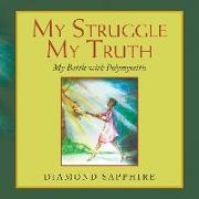 My Struggle My Truth: My Battle with Polymyositis