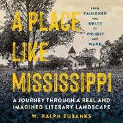 A Place Like Mississippi Lib/E: A Journey Through a Real and Imagined Literary Landscape