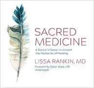 Sacred Medicine: A Doctor's Quest to Unravel the Mysteries of Healing