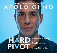 Hard Pivot: Embrace Change. Find Purpose. Show Up Fully