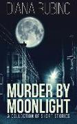 Murder By Moonlight: A Collection Of Short Stories