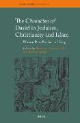 The Character of David in Judaism, Christianity and Islam: Warrior, Poet, Prophet and King