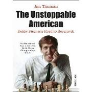 The Unstoppable American: Bobby Fischer's Road to Reykjavik