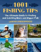 1001 Fishing Tips: The Ultimate Guide to Finding and Catching More and Bigger Fish