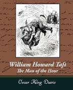 William Howard Taft - The Man of the Hour