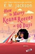 How to Marry Keanu Reeves in 90 Days