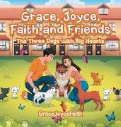 Grace, Joyce, Faith and Friends: The Three Dogs with Big Hearts