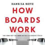 How Boards Work Lib/E: And How They Can Work Better in a Chaotic World