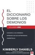 El Diccionario Sobre Los Demonios - Vol. 1: Conozca a Su Enemigo. Aprenda Sus Es Trategias. ¡Derrótelo! / The Demon Dictionary Volume One