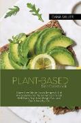 Plant-Based Diet Cookbook: Gluten Free Whole Foods Recipes full of Antioxidants and Phytochemicals to Eat Well Every Day, Lose Weight Fast and Ge