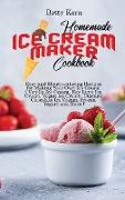 Homemade Ice Cream Maker Cookbook: Easy and Mouthwatering Recipes for Making Your Own Ice Cream ( Vanilla Ice Cream, Key Lime Ice Cream, Vegan Ice Cre