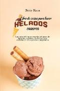 Libro de cocina para hacer helados caseros: Las más deliciosas recetas clásicas de helados, sorbetes, hielo italiano, sorbetes y otros postres congela