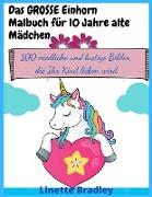 Das GROSSE Einhorn-Malbuch für 10 Jahre alte Mädchen