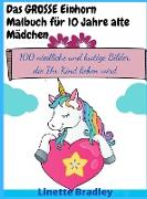 Das GROSSE Einhorn-Malbuch für 10 Jahre alte Mädchen