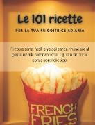 Le 101 ricette per la tua friggitrice ad aria