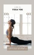 Yoga You: Perfecting a Better You Through Strength and Relaxation Mastering Yoga