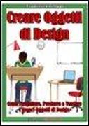Creare Oggetti di Design: Come progettare, produrre e vendere i propri oggetti di design