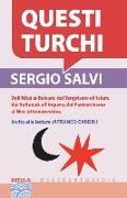 Questi Turchi: Dall'Altai ai Balcani, dal Tengrismo all'Islam, dai Sultanati all'Impero, dal Panturchismo al Neo-ottomanesimo