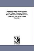 Mathematical and Physical Papers, by Sir William Thomson. Collected from Different Scientific Periodicals from May, 1841, to the Present Time.Vol. 2