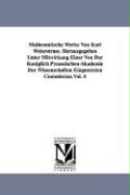 Mathematische Werke Von Karl Weierstrass. Herausgegeben Unter Mitwirkung Einer Von Der Königlich Preussischen Akademie Der Wissenschaften Eingesetzten