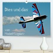 Dies und das vom Modellflugplatz (Premium, hochwertiger DIN A2 Wandkalender 2022, Kunstdruck in Hochglanz)