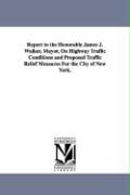 Report to the Honorable James J. Walker, Mayor, on Highway Traffic Conditions and Proposed Traffic Relief Measures for the City of New York