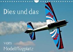 Dies und das vom Modellflugplatz (Wandkalender 2022 DIN A4 quer)