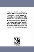 Reports of the Proceedings and Debates of the Convention of 1821, Assembled for the Purpose of Amending the Constitution of the State of New York: Con