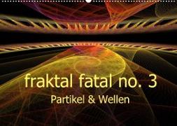fraktal fatal no. 3 Partikel & Wellen (Wandkalender 2022 DIN A2 quer)