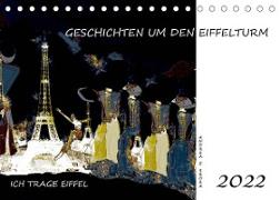 Ich trage Eiffel - Geschichten um den Eiffelturm (Tischkalender 2022 DIN A5 quer)