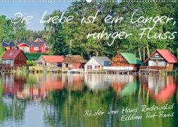 Die Liebe ist ein langer, ruhiger Fluss (Wandkalender 2022 DIN A2 quer)