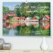 Die Liebe ist ein langer, ruhiger Fluss (Premium, hochwertiger DIN A2 Wandkalender 2022, Kunstdruck in Hochglanz)