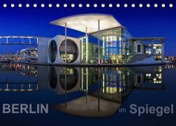 Berlin im Spiegel (Tischkalender 2022 DIN A5 quer)