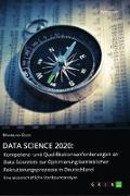 Data Science 2020: Kompetenz- und Qualifikationsanforderungen an Data Scientists zur Optimierung betrieblicher Rekrutierungsprozesse in Deutschland