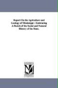Report on the Agriculture and Geology of Mississippi: Embracing a Sketch of the Social and Natural History of the State