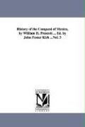 History of the Conquest of Mexico, by William H. Prescott ... Ed. by John Foster Kirk ...Vol. 3