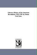 Literary History of the American Revolution, 1763-1783. by Moses Coit Tyler