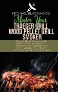 Master Your Traeger Grill Wood Pellet Grill Smoker