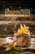 EIN HEISSLUFTFRITTEUSEN-KOCHBUCH FÜR ALLE