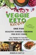 VEGGIE KETO RECIPES One-Pan Healthy Dinner Cookbook For Busy Cooks