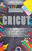 Cricut: This Book Includes: Cricut Maker for beginners and Design Space for beginners and Project Ideas for beginners. The ult